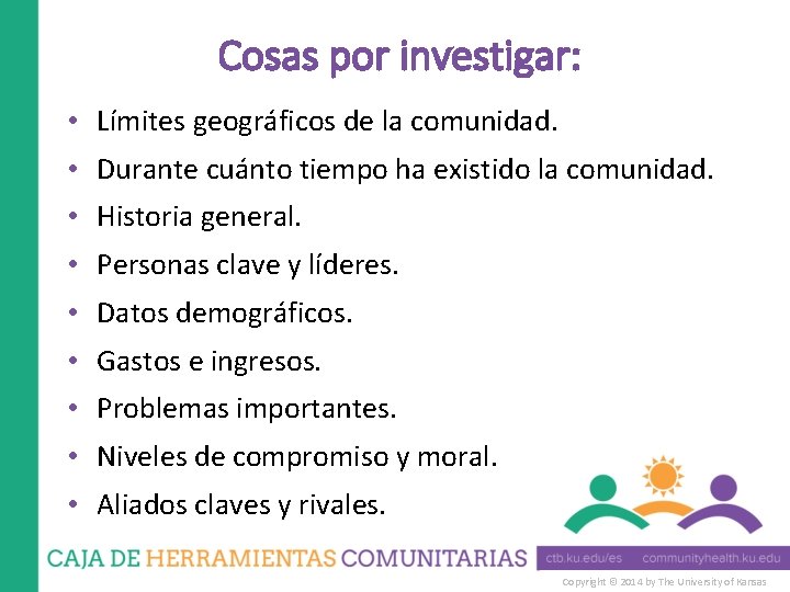 Cosas por investigar: • Límites geográficos de la comunidad. • Durante cuánto tiempo ha