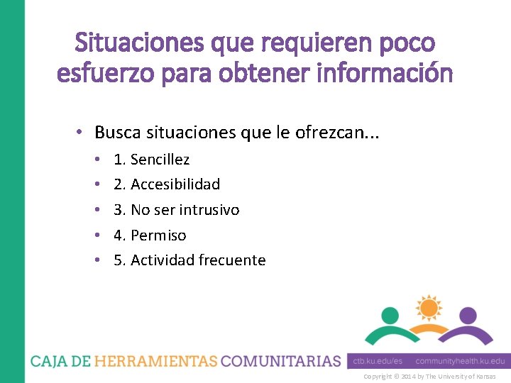 Situaciones que requieren poco esfuerzo para obtener información • Busca situaciones que le ofrezcan.