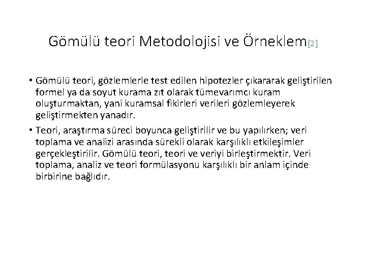 Gömülü teori Metodolojisi ve Örneklem[2] • Gömülü teori, gözlemlerle test edilen hipotezler çıkararak geliştirilen