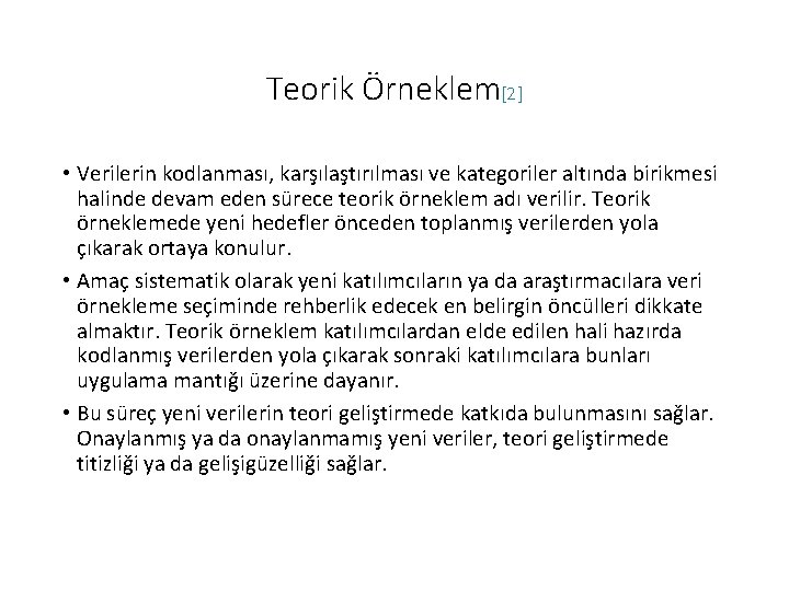 Teorik Örneklem[2] • Verilerin kodlanması, karşılaştırılması ve kategoriler altında birikmesi halinde devam eden sürece