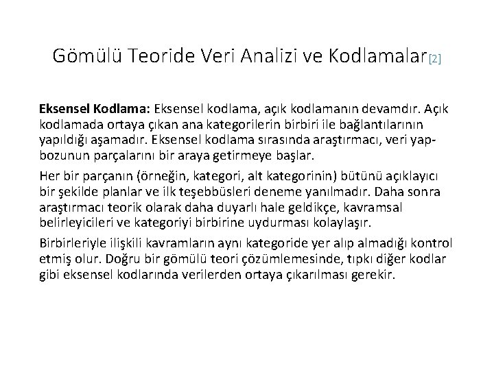 Gömülü Teoride Veri Analizi ve Kodlamalar[2] Eksensel Kodlama: Eksensel kodlama, açık kodlamanın devamdır. Açık