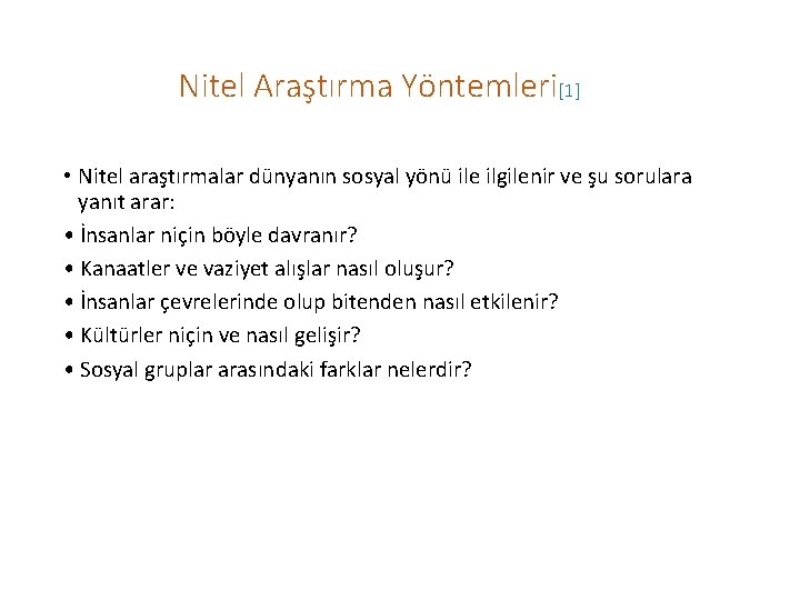 Nitel Araştırma Yöntemleri[1] • Nitel araştırmalar dünyanın sosyal yönü ile ilgilenir ve şu sorulara