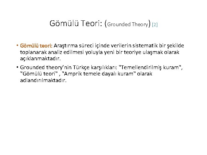 Gömülü Teori: (Grounded Theory) [2] • Gömülü teori: Araştırma süreci içinde verilerin sistematik bir