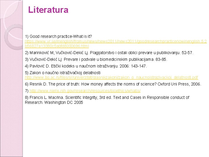 Literatura 1) Good research practice-What is it? https: //www. vr. se/inenglish/fromus/news 2011/news 2011/goodresearchpracticenowinenglish. 5.