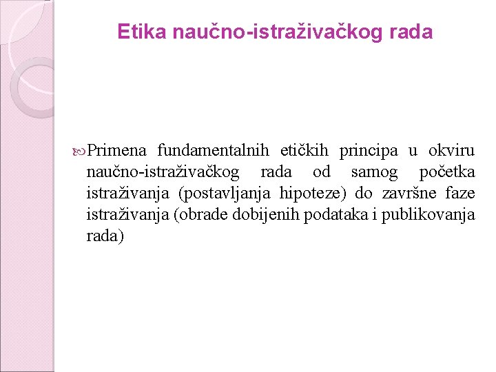 Etika naučno-istraživačkog rada Primena fundamentalnih etičkih principa u okviru naučno-istraživačkog rada od samog početka