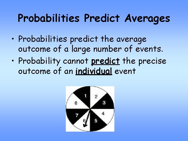 Probabilities Predict Averages • Probabilities predict the average outcome of a large number of