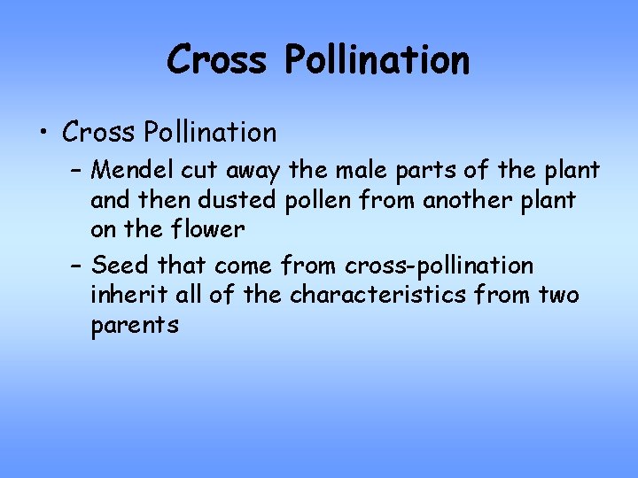 Cross Pollination • Cross Pollination – Mendel cut away the male parts of the