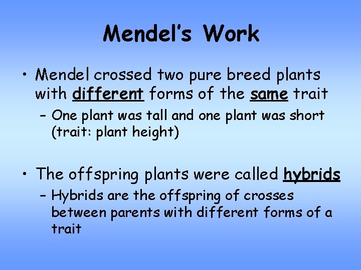 Mendel’s Work • Mendel crossed two pure breed plants with different forms of the