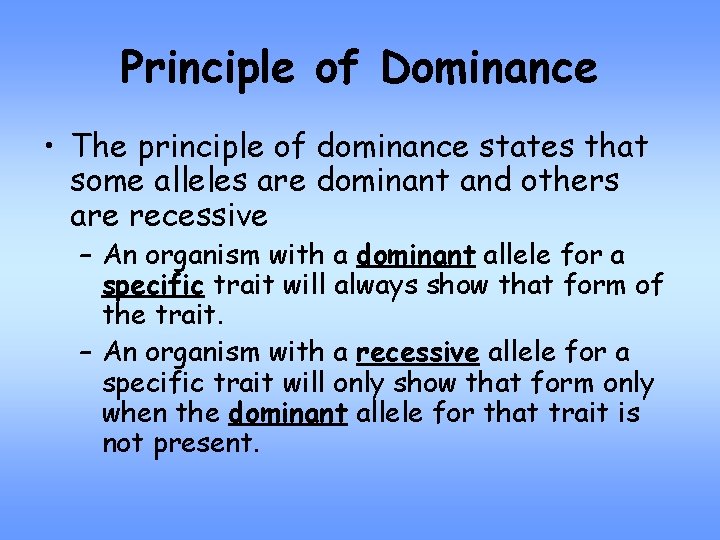 Principle of Dominance • The principle of dominance states that some alleles are dominant