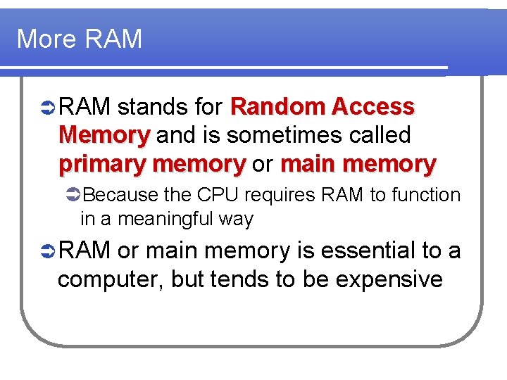 More RAM Ü RAM stands for Random Access Memory and is sometimes called primary