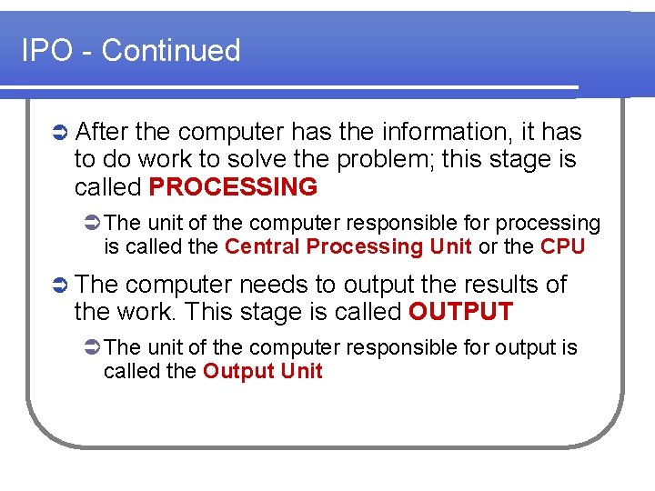 IPO - Continued Ü After the computer has the information, it has to do IPO - Continued Ü After the computer has the information, it has to do