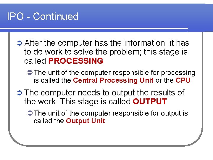 IPO - Continued Ü After the computer has the information, it has to do