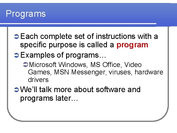 Programs Ü Each complete set of instructions with a specific purpose is called a