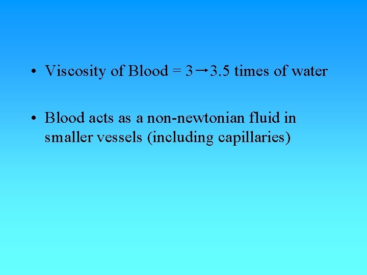 • Viscosity of Blood = 3 3. 5 times of water • Blood • Viscosity of Blood = 3 3. 5 times of water • Blood