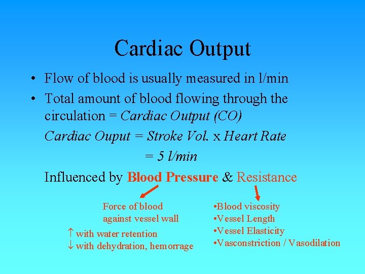 Cardiac Output • Flow of blood is usually measured in l/min • Total amount Cardiac Output • Flow of blood is usually measured in l/min • Total amount