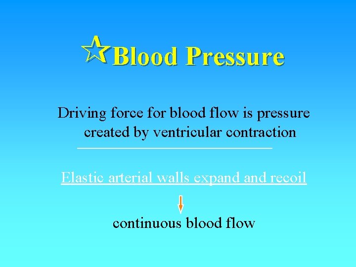 ¶Blood Pressure Driving force for blood flow is pressure created by ventricular contraction Elastic ¶Blood Pressure Driving force for blood flow is pressure created by ventricular contraction Elastic