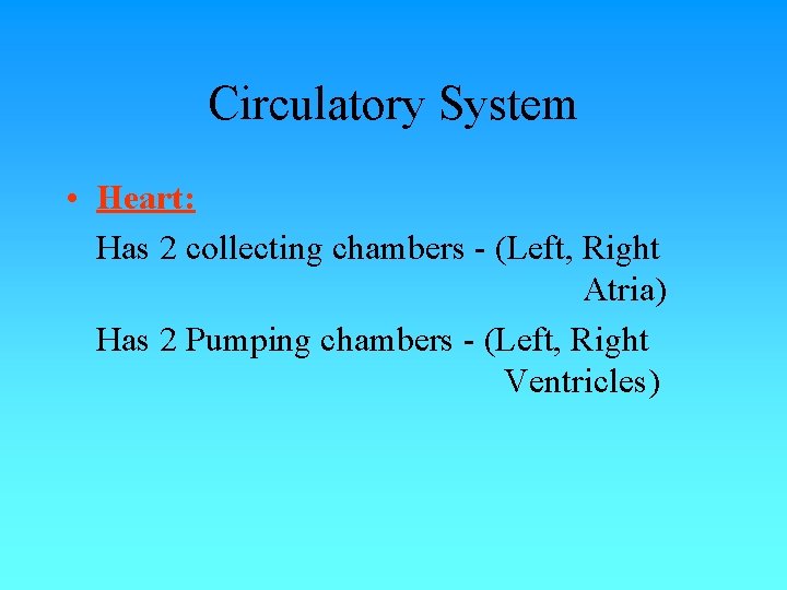 Circulatory System • Heart: Has 2 collecting chambers - (Left, Right Atria) Has 2 Circulatory System • Heart: Has 2 collecting chambers - (Left, Right Atria) Has 2