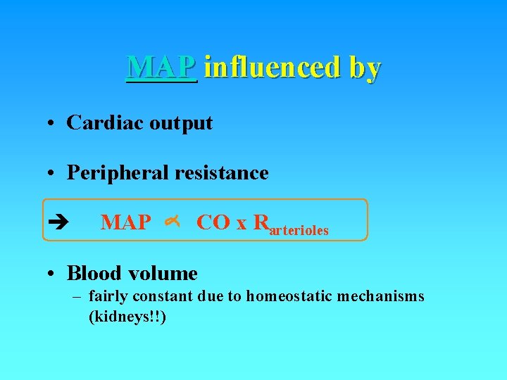 MAP influenced by • Cardiac output • Peripheral resistance MAP CO x Rarterioles • MAP influenced by • Cardiac output • Peripheral resistance MAP CO x Rarterioles •