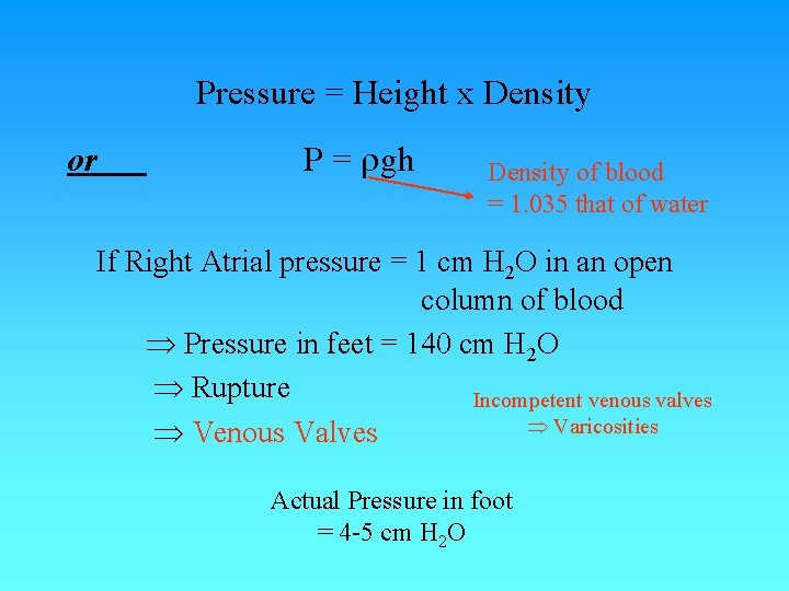 Pressure = Height x Density or P = gh Density of blood = 1. Pressure = Height x Density or P = gh Density of blood = 1.