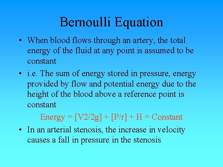 Bernoulli Equation • When blood flows through an artery, the total energy of the Bernoulli Equation • When blood flows through an artery, the total energy of the