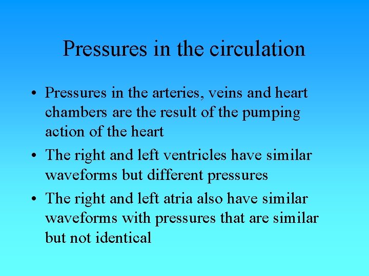 Pressures in the circulation • Pressures in the arteries, veins and heart chambers are Pressures in the circulation • Pressures in the arteries, veins and heart chambers are