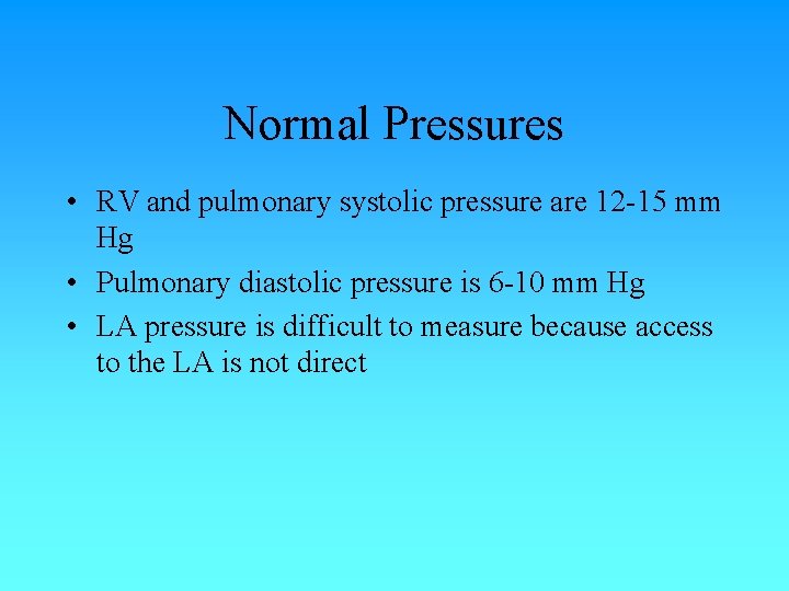 Normal Pressures • RV and pulmonary systolic pressure are 12 -15 mm Hg • Normal Pressures • RV and pulmonary systolic pressure are 12 -15 mm Hg •