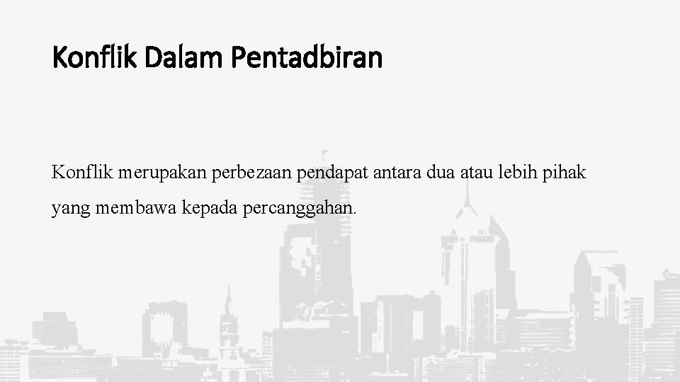 Konflik Dalam Pentadbiran Konflik merupakan perbezaan pendapat antara dua atau lebih pihak yang membawa