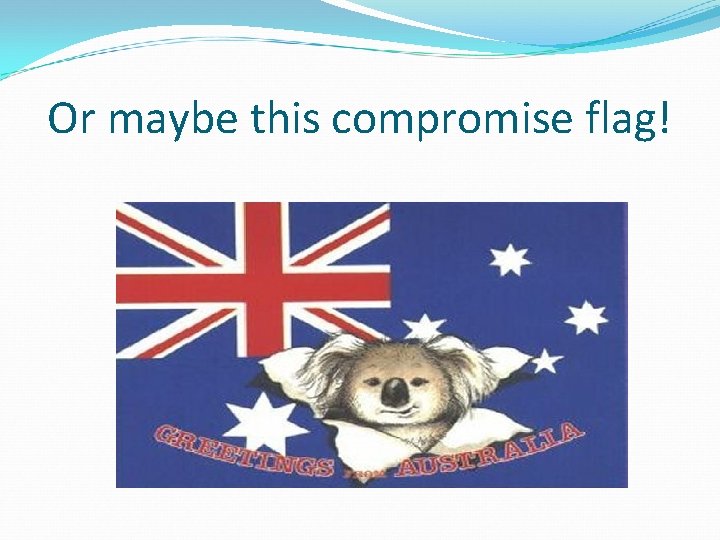 Or maybe this compromise flag! 