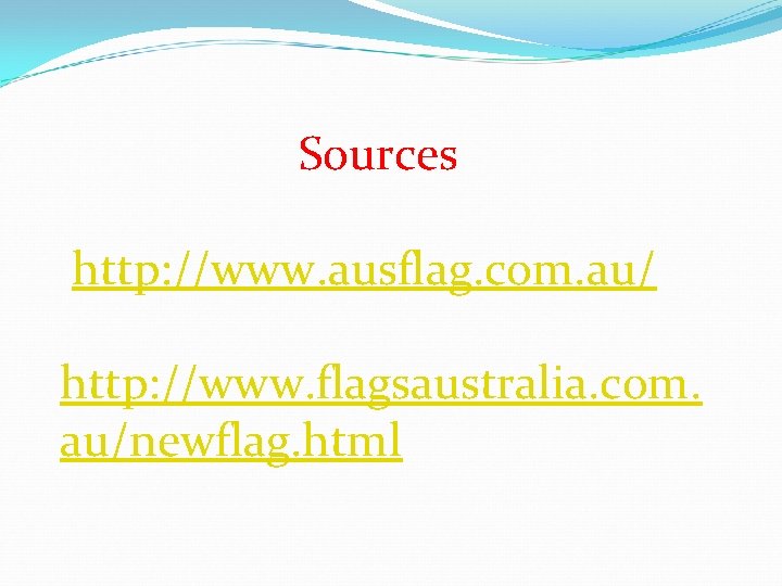 Sources http: //www. ausflag. com. au/ http: //www. flagsaustralia. com. au/newflag. html 