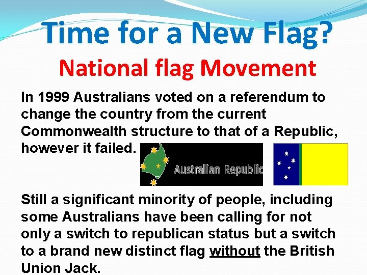Time for a New Flag? National flag Movement In 1999 Australians voted on a