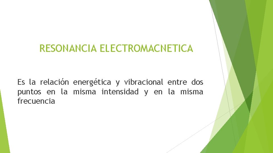 RESONANCIA ELECTROMACNETICA Es la relación energética y vibracional entre dos puntos en la misma