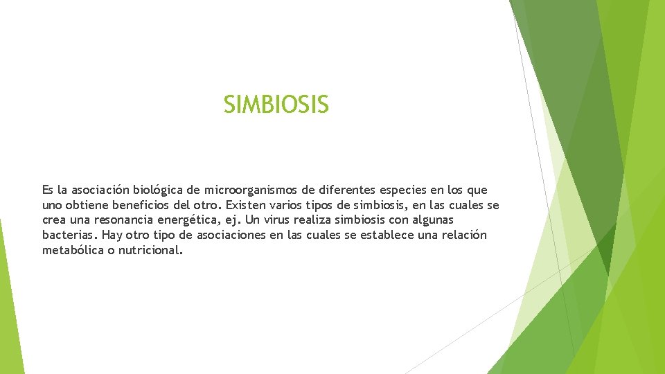 SIMBIOSIS Es la asociación biológica de microorganismos de diferentes especies en los que uno