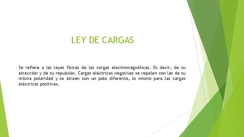 LEY DE CARGAS Se refiere a las leyes físicas de las cargas electromagnéticas. Es