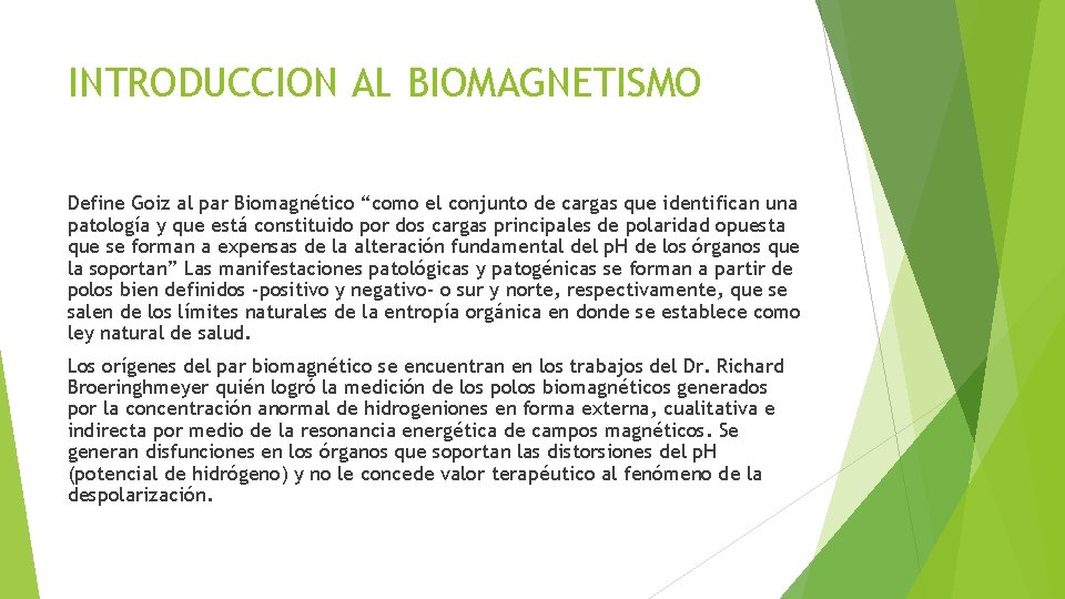 INTRODUCCION AL BIOMAGNETISMO Define Goiz al par Biomagnético “como el conjunto de cargas que