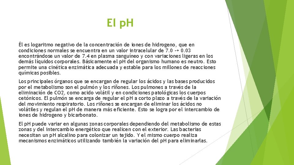 El p. H Él es logaritmo negativo de la concentración de iones de hidrogeno,