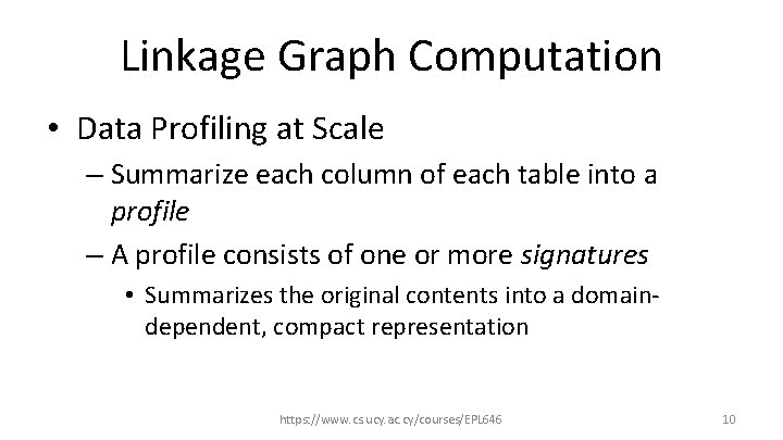 Linkage Graph Computation • Data Profiling at Scale – Summarize each column of each