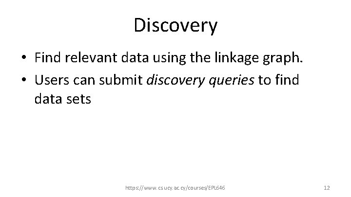 Discovery • Find relevant data using the linkage graph. • Users can submit discovery