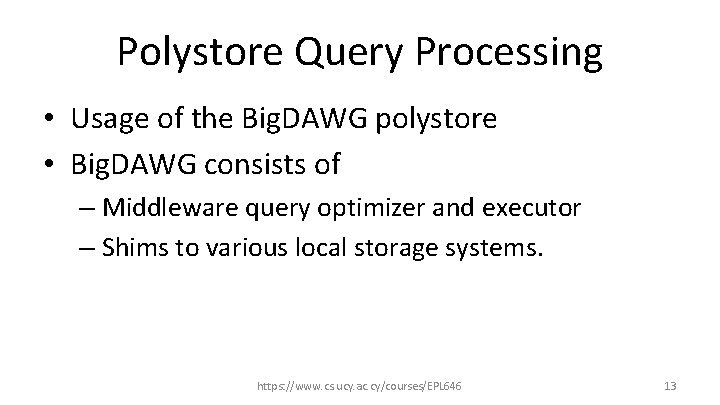 Polystore Query Processing • Usage of the Big. DAWG polystore • Big. DAWG consists