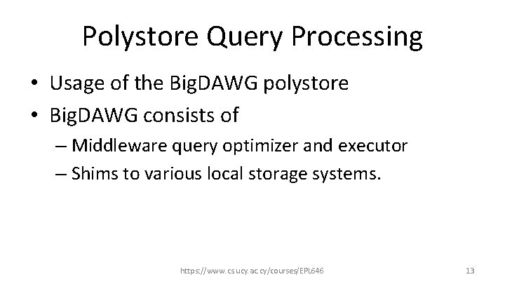 Polystore Query Processing • Usage of the Big. DAWG polystore • Big. DAWG consists