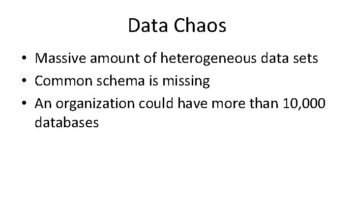 Data Chaos • Massive amount of heterogeneous data sets • Common schema is missing