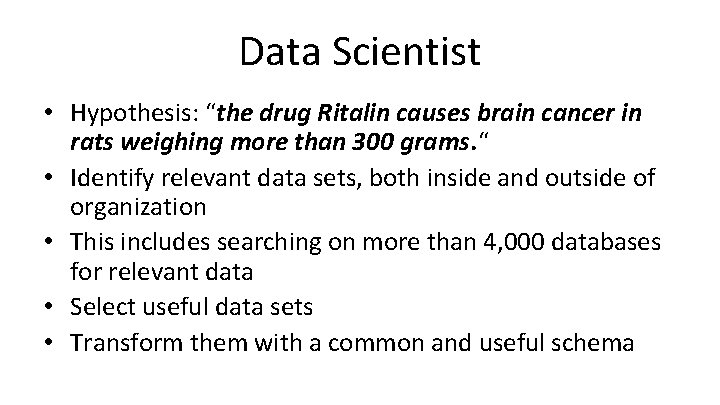 Data Scientist • Hypothesis: “the drug Ritalin causes brain cancer in rats weighing more