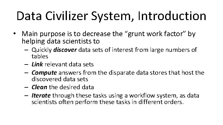 Data Civilizer System, Introduction • Main purpose is to decrease the “grunt work factor”