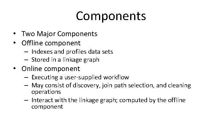 Components • Two Major Components • Offline component – Indexes and profiles data sets