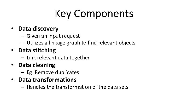 Key Components • Data discovery – Given an input request – Utilizes a linkage