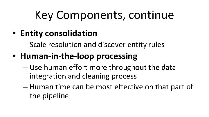 Key Components, continue • Entity consolidation – Scale resolution and discover entity rules •