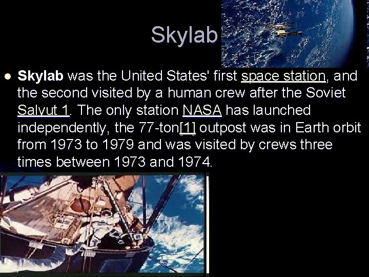 Skylab l Skylab was the United States' first space station, and the second visited
