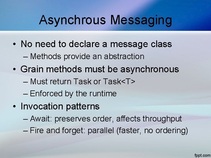 Asynchrous Messaging • No need to declare a message class – Methods provide an