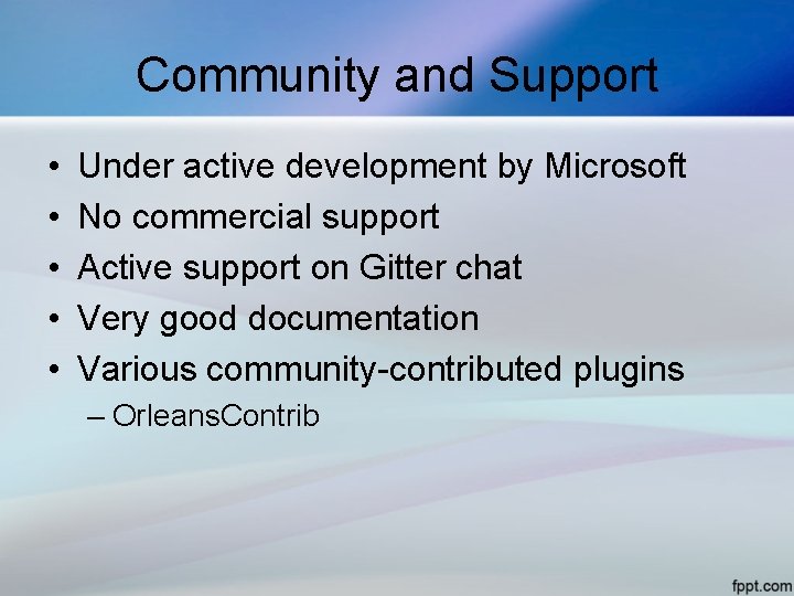 Community and Support • • • Under active development by Microsoft No commercial support