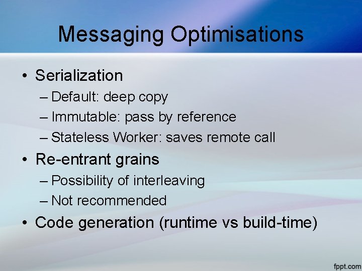 Messaging Optimisations • Serialization – Default: deep copy – Immutable: pass by reference –