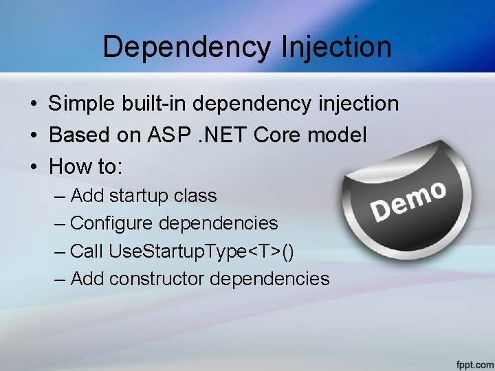 Dependency Injection • Simple built-in dependency injection • Based on ASP. NET Core model